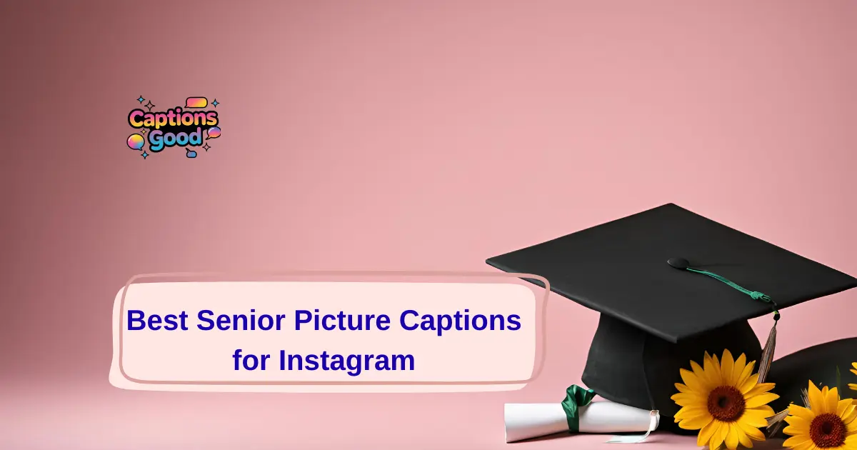 Best Senior Picture Captions for Instagram